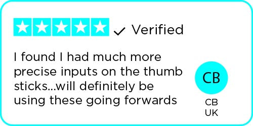 Review: I found I had much more precise inputs on the thumb sticks...will definitely be using these going forwards - CB | UK