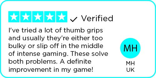 Review: I've tried a lot of thumb grips and usually they're either too bulky or slip off in the middle of intense gaming. These solve both problems. A definite improvement in my game! - MH | UK